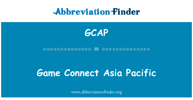 游戏连接亚洲太平洋英文定义是Game Connect Asia Pacific,首字母缩写定义是GCAP