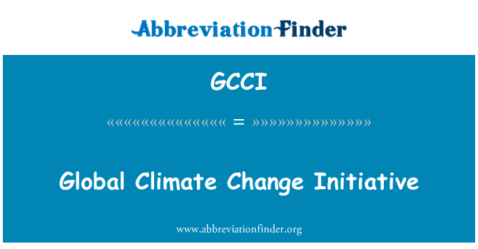 全球气候变化倡议英文定义是Global Climate Change Initiative,首字母缩写定义是GCCI