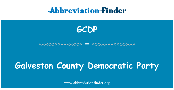 加尔维斯顿县民主党英文定义是Galveston County Democratic Party,首字母缩写定义是GCDP