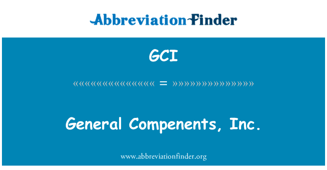 一般器件公司英文定义是General Compenents, Inc.,首字母缩写定义是GCI