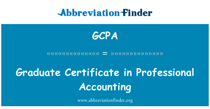 在专业会计的研究生证书英文定义是Graduate Certificate in Professional Accounting,首字母缩写定义是GCPA