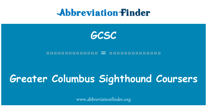 更多的哥伦布和骏马英文定义是Greater Columbus Sighthound Coursers,首字母缩写定义是GCSC