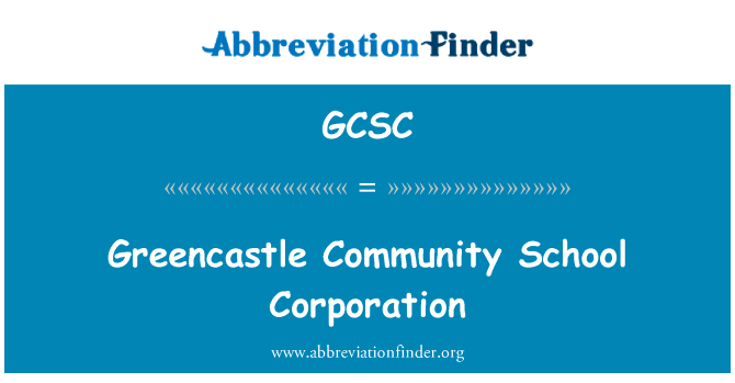 格林卡斯尔社区学校公司英文定义是Greencastle Community School Corporation,首字母缩写定义是GCSC