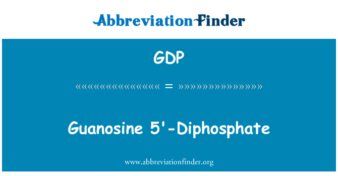 鸟苷 5'-二磷酸英文定义是Guanosine 5'-Diphosphate,首字母缩写定义是GDP