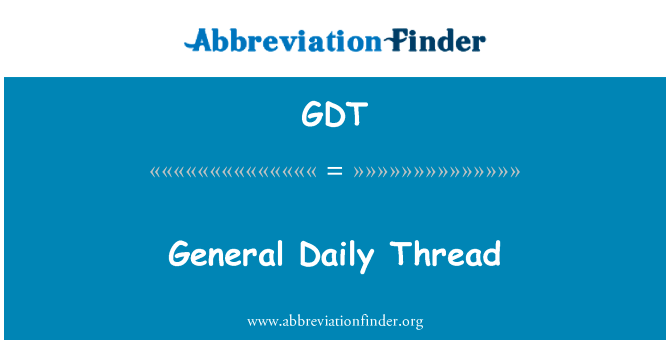 一般每天线程英文定义是General Daily Thread,首字母缩写定义是GDT