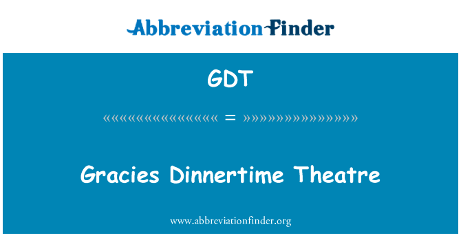 Gracies 晚餐剧院英文定义是Gracies Dinnertime Theatre,首字母缩写定义是GDT
