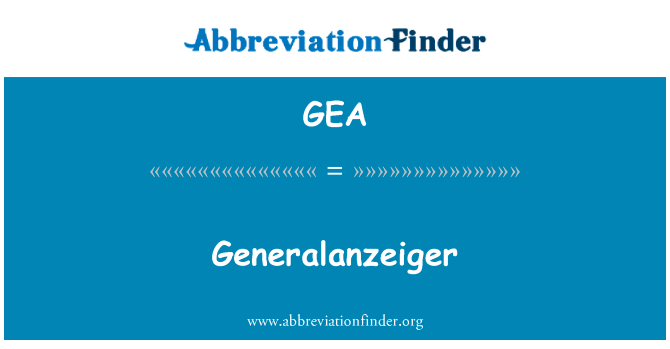 Generalanzeiger英文定义是Generalanzeiger,首字母缩写定义是GEA