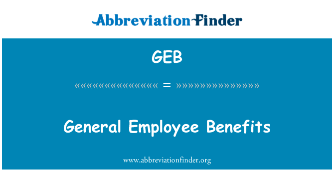 一般员工福利英文定义是General Employee Benefits,首字母缩写定义是GEB