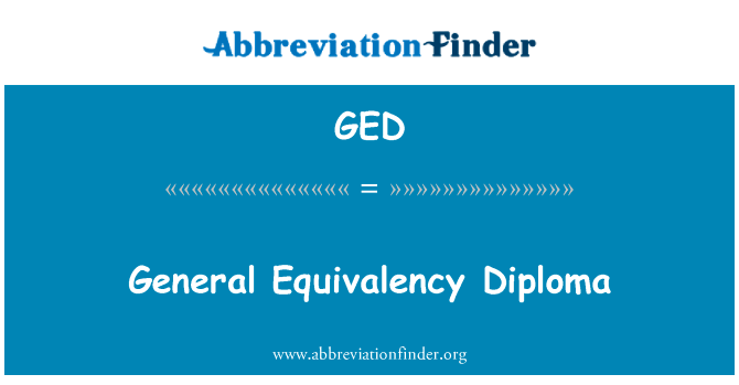 普通同等学历证书英文定义是General Equivalency Diploma,首字母缩写定义是GED