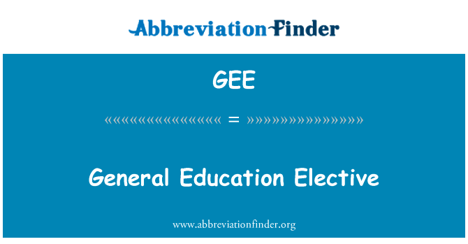 通识教育选修科目英文定义是General Education Elective,首字母缩写定义是GEE