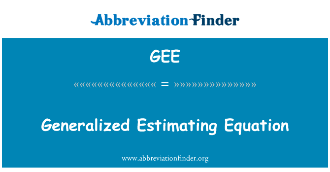 广义估计方程英文定义是Generalized Estimating Equation,首字母缩写定义是GEE
