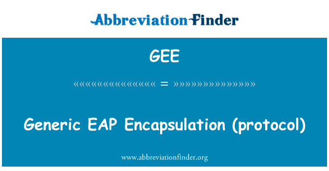 通用 EAP 封装 （协议）英文定义是Generic EAP Encapsulation (protocol),首字母缩写定义是GEE