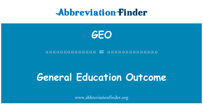 一般教育成果英文定义是General Education Outcome,首字母缩写定义是GEO