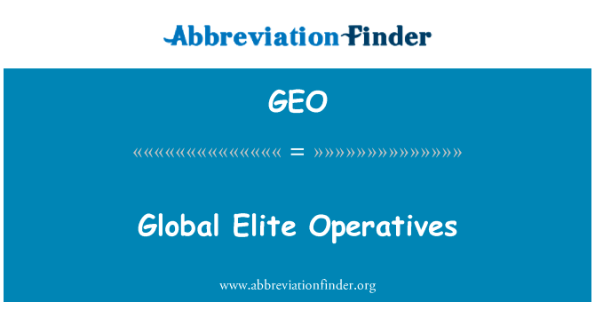 全球精英操作工英文定义是Global Elite Operatives,首字母缩写定义是GEO