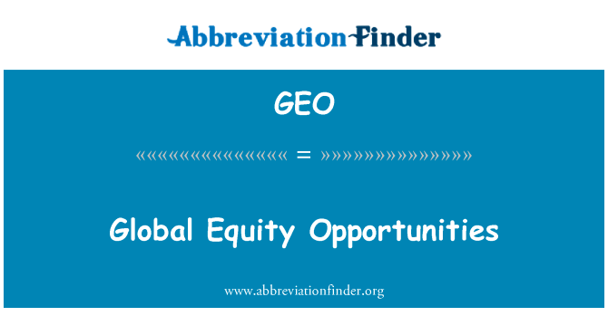 全球股票机会英文定义是Global Equity Opportunities,首字母缩写定义是GEO