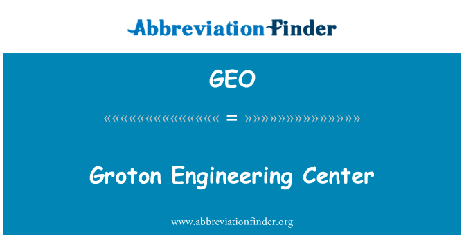 格罗顿工程中心英文定义是Groton Engineering Center,首字母缩写定义是GEO