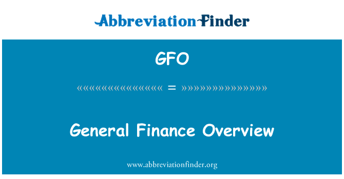 财务概况英文定义是General Finance Overview,首字母缩写定义是GFO