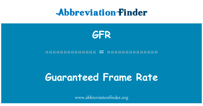 保证帧速率英文定义是Guaranteed Frame Rate,首字母缩写定义是GFR