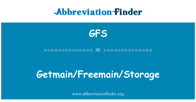 GetmainFreemain存储英文定义是GetmainFreemainStorage,首字母缩写定义是GFS