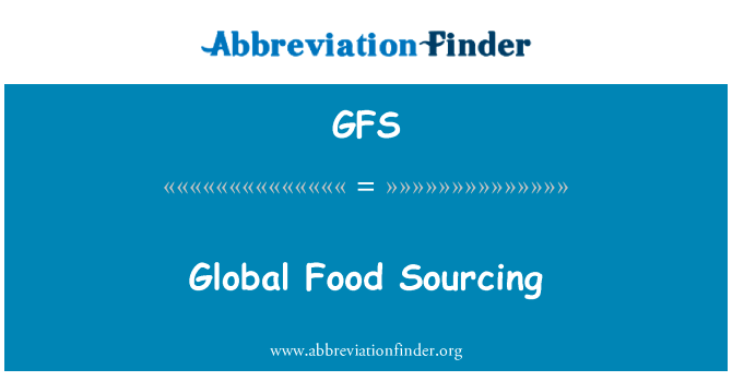 全球食品采购英文定义是Global Food Sourcing,首字母缩写定义是GFS