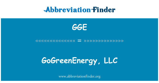 GoGreenEnergy LLC英文定义是GoGreenEnergy, LLC,首字母缩写定义是GGE