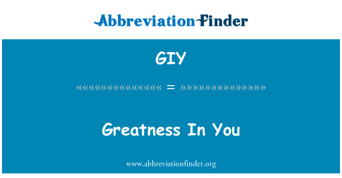 在你的伟大英文定义是Greatness In You,首字母缩写定义是GIY