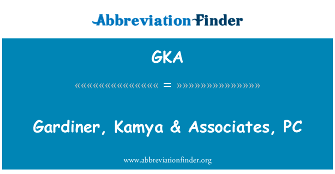 嘉丁纳、 Kamya & 同伙，PC英文定义是Gardiner, Kamya & Associates, PC,首字母缩写定义是GKA
