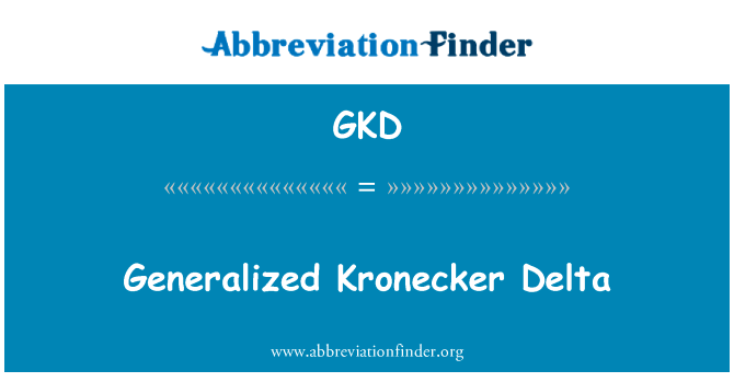 广义的克罗内克三角洲英文定义是Generalized Kronecker Delta,首字母缩写定义是GKD