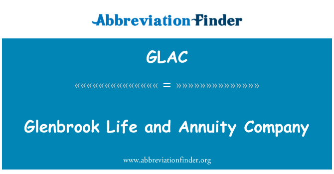 布鲁克生活和年金公司英文定义是Glenbrook Life and Annuity Company,首字母缩写定义是GLAC
