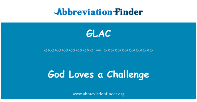 上帝爱的挑战英文定义是God Loves a Challenge,首字母缩写定义是GLAC