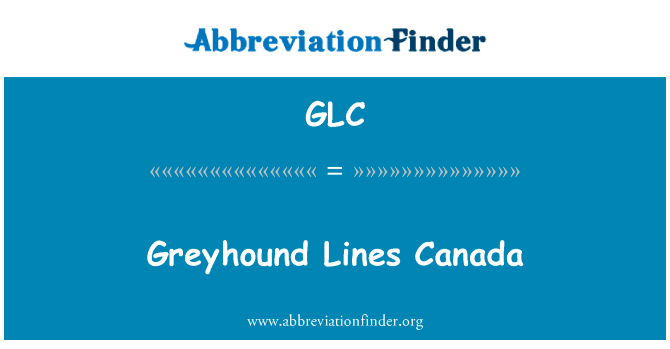 灰狗巴士线加拿大英文定义是Greyhound Lines Canada,首字母缩写定义是GLC