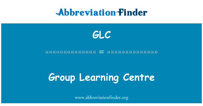 小组学习中心英文定义是Group Learning Centre,首字母缩写定义是GLC
