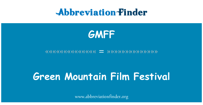绿山电影节英文定义是Green Mountain Film Festival,首字母缩写定义是GMFF