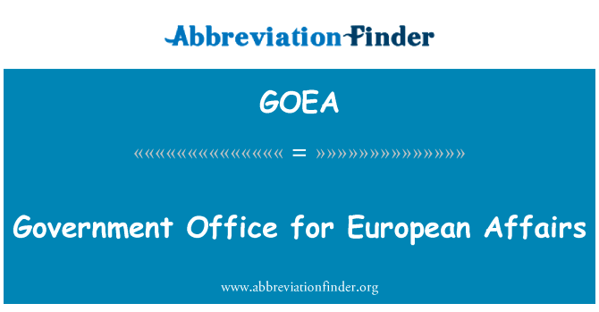 负责欧洲事务的政府办事处英文定义是Government Office for European Affairs,首字母缩写定义是GOEA