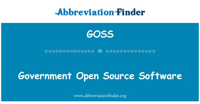 政府开放源码软件英文定义是Government Open Source Software,首字母缩写定义是GOSS