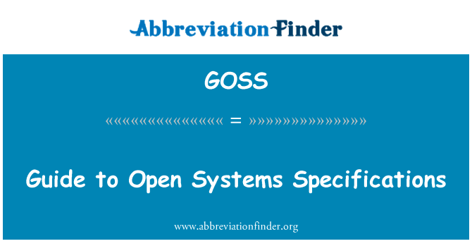 打开系统规范指南英文定义是Guide to Open Systems Specifications,首字母缩写定义是GOSS