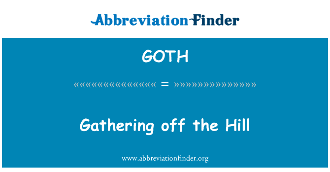 收集了小山丘英文定义是Gathering off the Hill,首字母缩写定义是GOTH