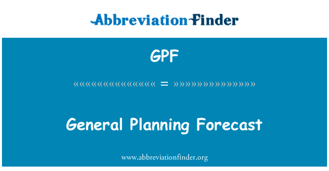 总体规划预测英文定义是General Planning Forecast,首字母缩写定义是GPF