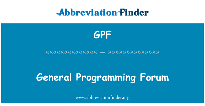 一般编程论坛英文定义是General Programming Forum,首字母缩写定义是GPF