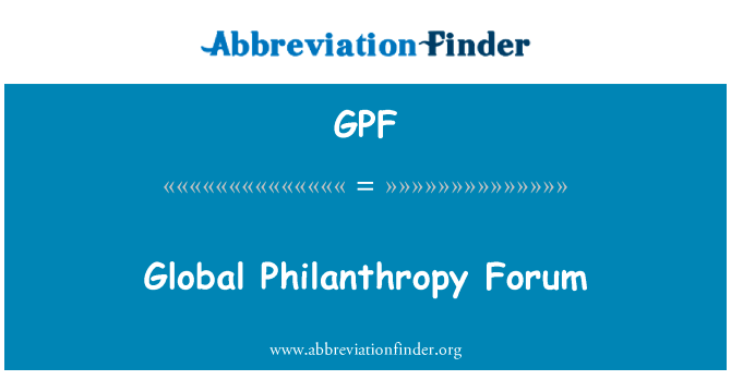 全球慈善论坛英文定义是Global Philanthropy Forum,首字母缩写定义是GPF