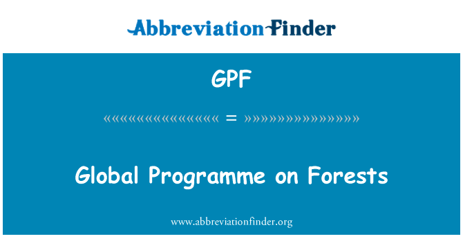 关于森林问题的全球方案英文定义是Global Programme on Forests,首字母缩写定义是GPF