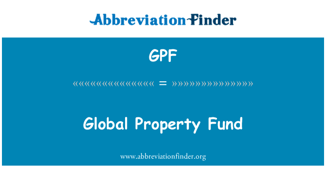 全球房地产基金英文定义是Global Property Fund,首字母缩写定义是GPF