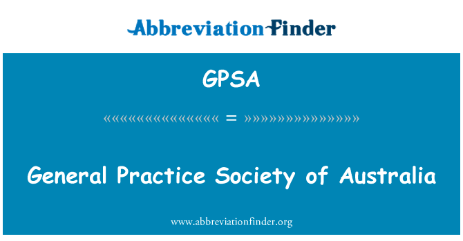 澳大利亚总实践协会英文定义是General Practice Society of Australia,首字母缩写定义是GPSA