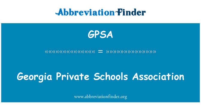 格鲁吉亚私立学校协会英文定义是Georgia Private Schools Association,首字母缩写定义是GPSA