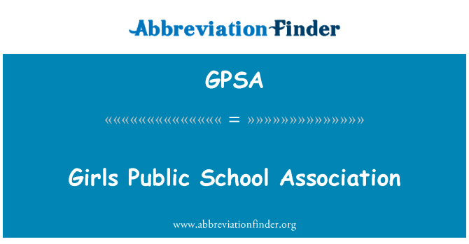 女孩公立学校协会英文定义是Girls Public School Association,首字母缩写定义是GPSA