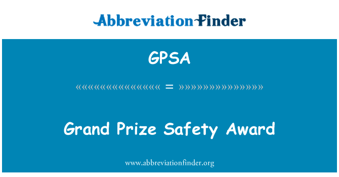 高安全奖英文定义是Grand Prize Safety Award,首字母缩写定义是GPSA