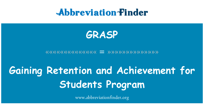 获得保留和学生计划取得成就英文定义是Gaining Retention and Achievement for Students Program,首字母缩写定义是GRASP