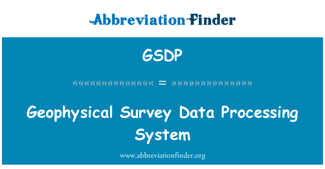 物探数据处理系统英文定义是Geophysical Survey Data Processing System,首字母缩写定义是GSDP