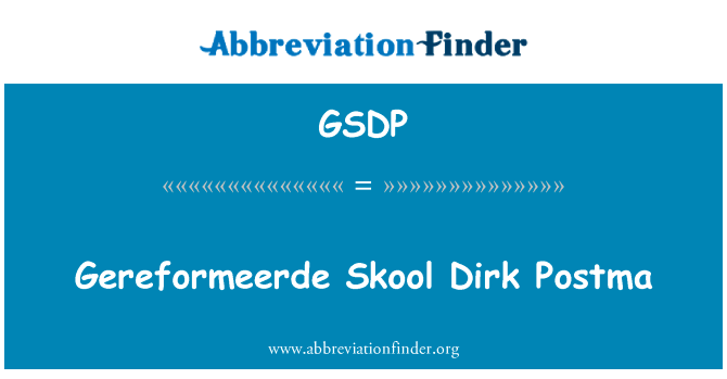 Gereformeerde 斯库尔德克 · 波斯特马英文定义是Gereformeerde Skool Dirk Postma,首字母缩写定义是GSDP