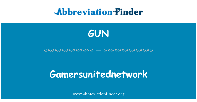 Gamersunitednetwork英文定义是Gamersunitednetwork,首字母缩写定义是GUN
